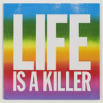 John Giorno, "LIFE IS A KILLER," (2015). Screenprint and enamel on linen, 40 x 40". Courtesy of the Artist and Elizabeth Dee, New York. Photo: Etienne Frossard.
